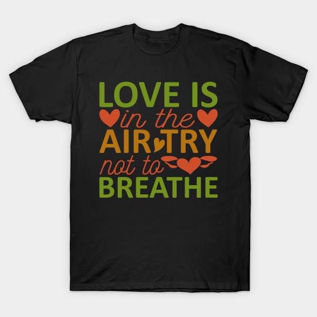 love is in the air try nat ta breathe T-Shirt by busines_night